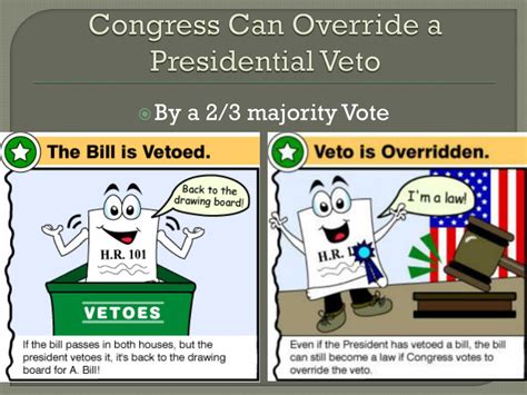 Can Congress override an executive veto If the president chooses to veto a bill, in most cases Congress can vote to override that veto and the bill becomes a law. . How can congress override a presidents veto quizlet